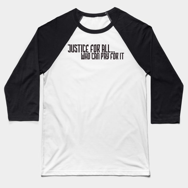 Justice for all who can pay for it Baseball T-Shirt by YDesigns